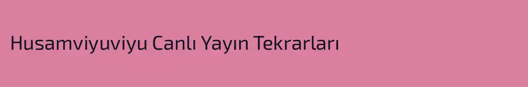 Husamviyuviyu Canlı Yayın Tekrarları